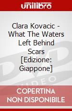 Clara Kovacic - What The Waters Left Behind Scars [Edizione: Giappone] dvd