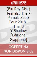 (Blu-Ray Disk) Primals, The - Primals Zepp Tour 2018 - Trial B    Y Shadow [Edizione: Giappone] brd