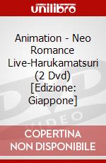 Animation - Neo Romance Live-Harukamatsuri (2 Dvd) [Edizione: Giappone] dvd