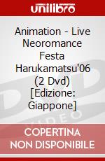 Animation - Live Neoromance Festa Harukamatsu'06 (2 Dvd) [Edizione: Giappone] dvd