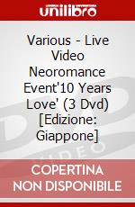 Various - Live Video Neoromance Event'10 Years Love' (3 Dvd) [Edizione: Giappone] dvd