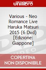 Various - Neo Romance Live Haruka Matsuri 2015 (6 Dvd) [Edizione: Giappone] dvd