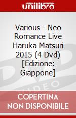 Various - Neo Romance Live Haruka Matsuri 2015 (4 Dvd) [Edizione: Giappone] dvd