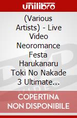 (Various Artists) - Live Video Neoromance Festa Harukanaru Toki No Nakade 3 Ultimate Kansyas (4 Dvd) [Edizione: Giappone] dvd