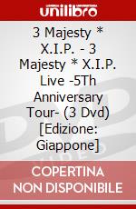 3 Majesty * X.I.P. - 3 Majesty * X.I.P. Live -5Th Anniversary Tour- (3 Dvd) [Edizione: Giappone] dvd