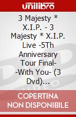 3 Majesty * X.I.P. - 3 Majesty * X.I.P. Live -5Th Anniversary Tour Final- -With You- (3 Dvd) [Edizione: Giappone] dvd