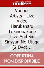 Various Artists - Live Video Harukanaru Tokinonakade Five And Six Sinsyun No Utage (2 Dvd) [Edizione: Giappone] dvd