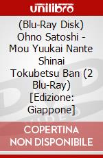(Blu-Ray Disk) Ohno Satoshi - Mou Yuukai Nante Shinai Tokubetsu Ban (2 Blu-Ray) [Edizione: Giappone] brd