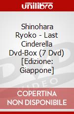 Shinohara Ryoko - Last Cinderella Dvd-Box (7 Dvd) [Edizione: Giappone] dvd