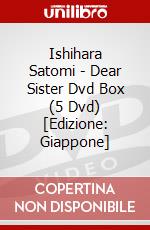 Ishihara Satomi - Dear Sister Dvd Box (5 Dvd) [Edizione: Giappone] dvd