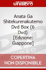 Anata Ga Shitekurenakutemo Dvd Box (6 Dvd) [Edizione: Giappone] film in dvd