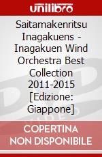Saitamakenritsu Inagakuens - Inagakuen Wind Orchestra Best Collection 2011-2015 [Edizione: Giappone] dvd
