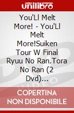 You'Ll Melt More! - You'Ll Melt More!Suiken Tour W Final Ryuu No Ran.Tora No Ran (2 Dvd) [Edizione: Giappone] dvd