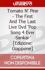 Tomato N' Pine - The First And The Last Live Dvd 'Pop Song 4 Ever -Sankai-'  [Edizione: Giappone] dvd