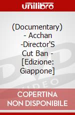 (Documentary) - Acchan -Director'S Cut Ban - [Edizione: Giappone] dvd