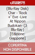 (Blu-Ray Disk) Char - 'Rock +' Eve -Live At Nippon Budokan- (3 Blu-Ray) [Edizione: Giappone] brd