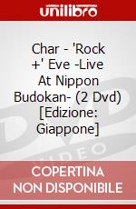 Char - 'Rock +' Eve -Live At Nippon Budokan- (2 Dvd) [Edizione: Giappone] dvd