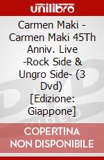 Carmen Maki - Carmen Maki 45Th Anniv. Live -Rock Side & Ungro Side- (3 Dvd) [Edizione: Giappone] dvd