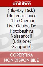 (Blu-Ray Disk) Idolrenaissance - 4Th Oneman Live Odaiba De Hotobashiru Naissance!! [Edizione: Giappone] brd
