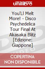 You'Ll Melt More! - Disco Psychedelica Tour Final At Akasaka Blitz [Edizione: Giappone] dvd