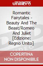 Romantic Fairytales - Beauty And The Beast/Romeo And Juliet [Edizione: Regno Unito] dvd