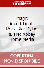 Magic Roundabout - Rock Star Dylan & Tre: Abbey Home Media dvd