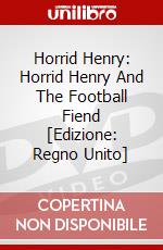 Horrid Henry: Horrid Henry And The Football Fiend [Edizione: Regno Unito] dvd