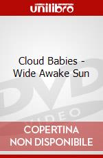 Cloud Babies - Wide Awake Sun [Edizione: Regno Unito] dvd