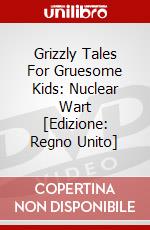 Grizzly Tales For Gruesome Kids: Nuclear Wart [Edizione: Regno Unito] dvd