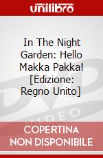 In The Night Garden: Hello Makka Pakka! [Edizione: Regno Unito] dvd