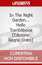 In The Night Garden... Hello Tombliboos [Edizione: Regno Unito] dvd