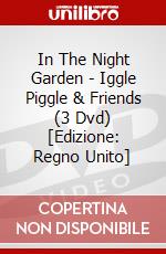 In The Night Garden - Iggle Piggle & Friends (3 Dvd) [Edizione: Regno Unito] dvd