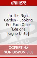 In The Night Garden - Looking For Each Other [Edizione: Regno Unito] dvd