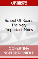 School Of Roars: The Very Important Mons dvd