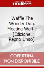 Waffle The Wonder Dog: Meeting Waffle [Edizione: Regno Unito] dvd