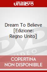 Dream To Believe [Edizione: Regno Unito] dvd