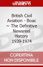 British Civil Aviation - Boac ~ The Definitive Newsreel History 1939-1974 dvd