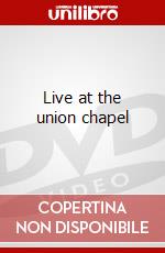 Live at the union chapel dvd