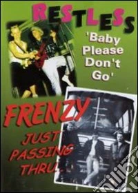 Restless. Baby Please Don't Go. Frenzy. Just Passin' Through dvd