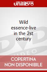 Wild essence-live in the 2st century dvd