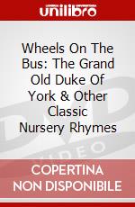 Wheels On The Bus: The Grand Old Duke Of York & Other Classic Nursery Rhymes dvd