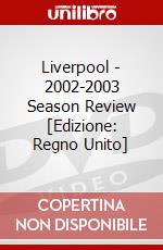Liverpool - 2002-2003 Season Review [Edizione: Regno Unito] dvd