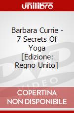 Barbara Currie - 7 Secrets Of Yoga [Edizione: Regno Unito] film in dvd