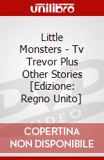 Little Monsters - Tv Trevor Plus Other Stories [Edizione: Regno Unito] dvd