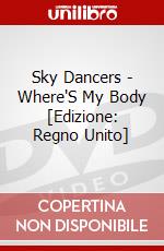 Sky Dancers - Where'S My Body [Edizione: Regno Unito] dvd