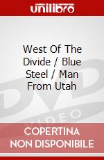 West Of The Divide / Blue Steel / Man From Utah dvd