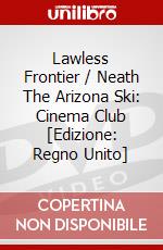 Lawless Frontier / Neath The Arizona Ski: Cinema Club [Edizione: Regno Unito] dvd