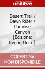 Desert Trail / Dawn Rider / Paradise Canyon [Edizione: Regno Unito] dvd