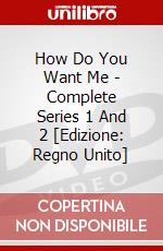 How Do You Want Me - Complete Series 1 And 2 [Edizione: Regno Unito] dvd