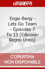 Engie Benjy - Lets Go Team - Episodes 7 To 13 [Edizione: Regno Unito] dvd